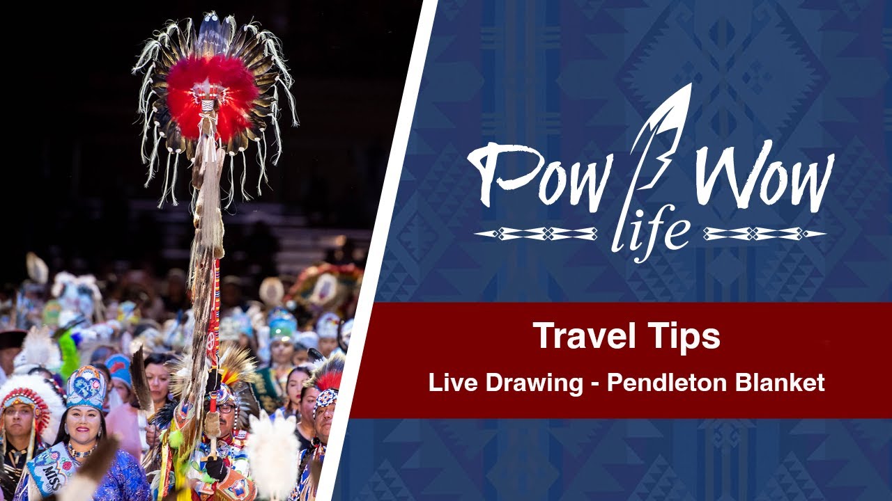 Travel Tips and Live Pendleton Blanket Drawing - Pow Wow Nation Live
