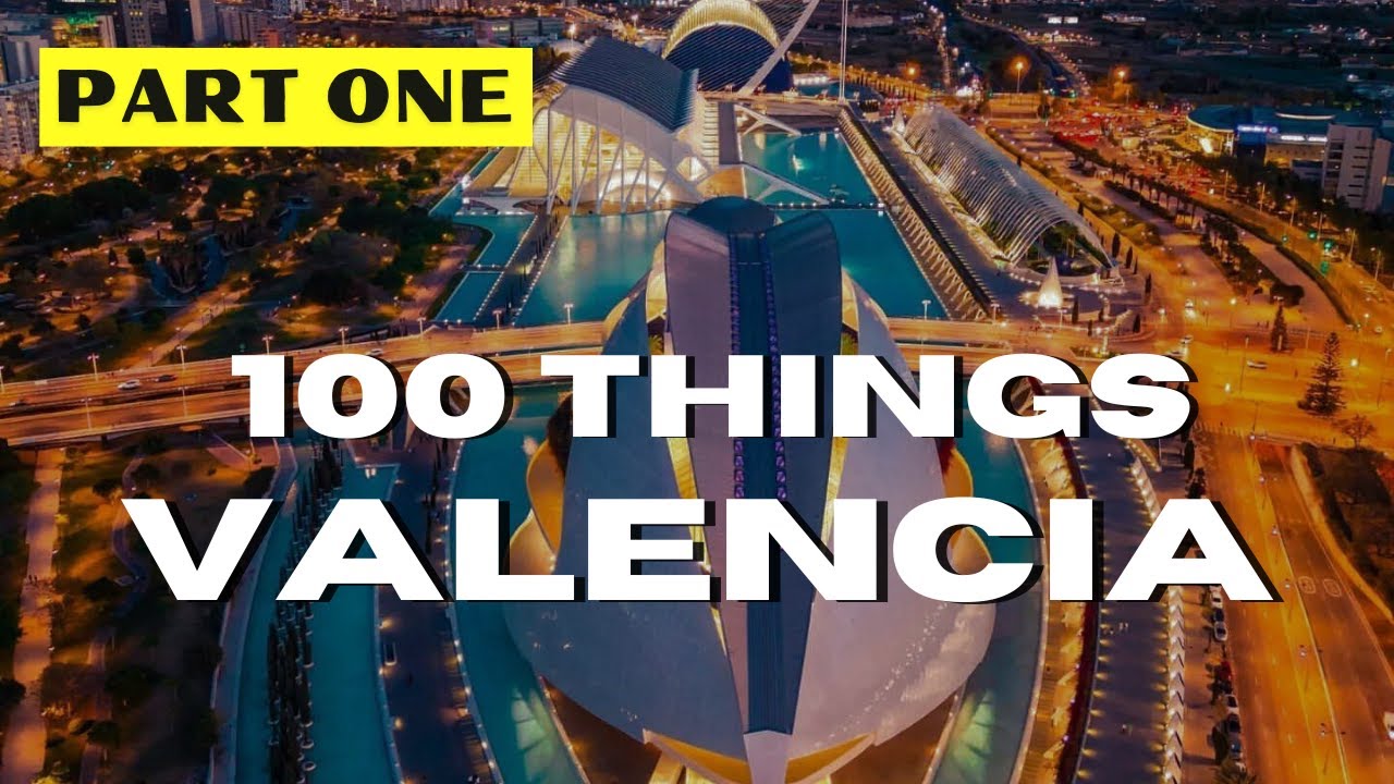 Part 1: 100 Awesome Things To Do In Valencia | Spain Travel Guide